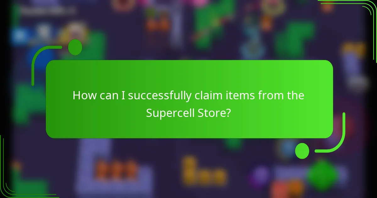 How can I successfully claim items from the Supercell Store?