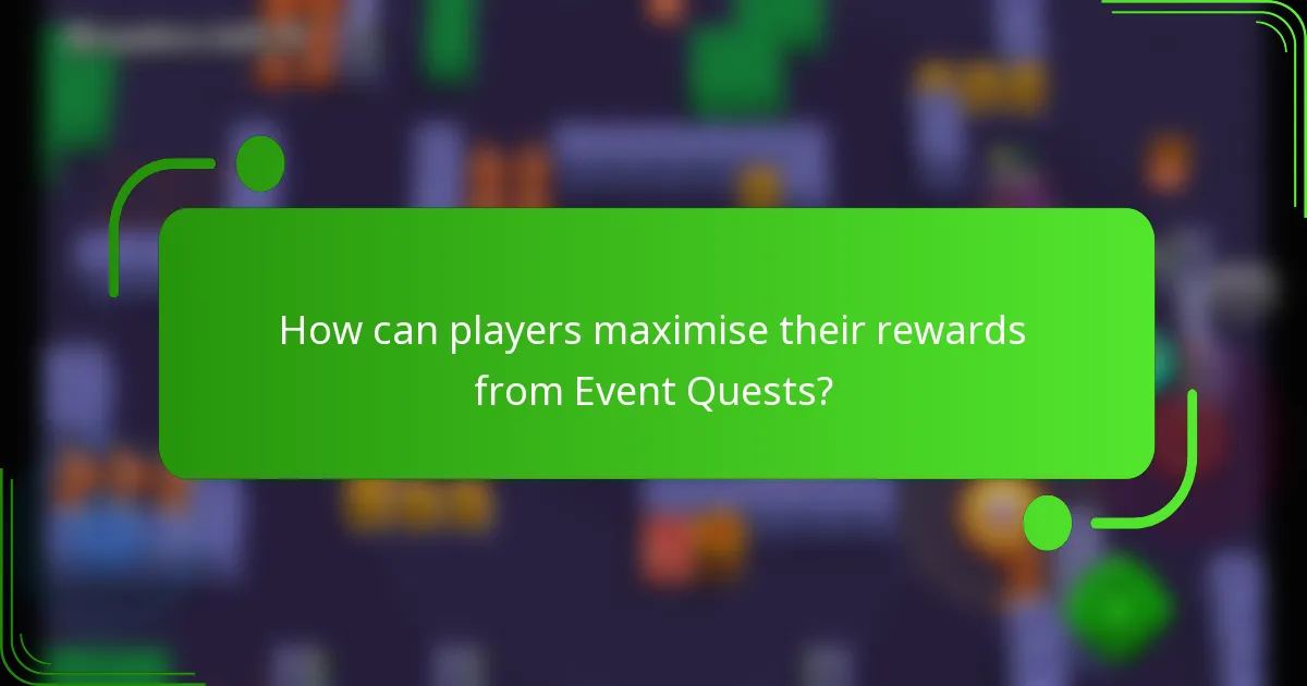 How can players maximise their rewards from Event Quests?