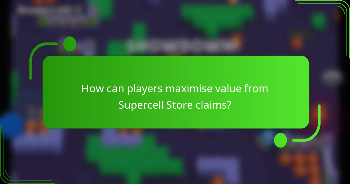 How can players maximise value from Supercell Store claims?