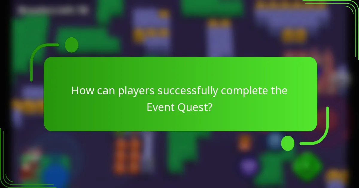 How can players successfully complete the Event Quest?