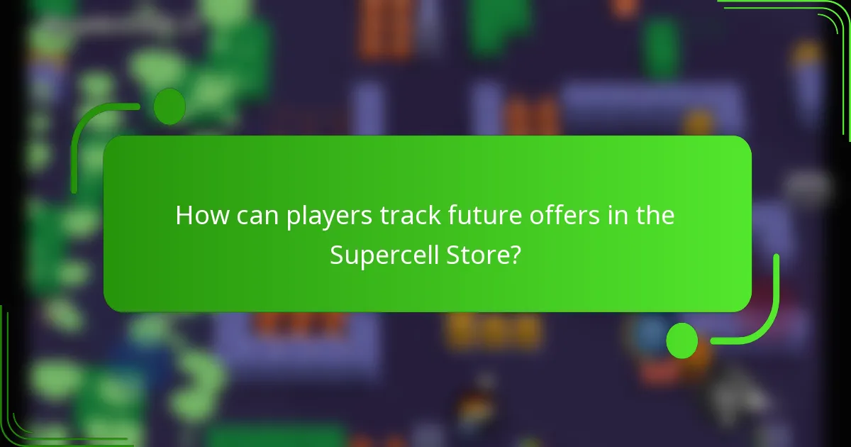How can players track future offers in the Supercell Store?