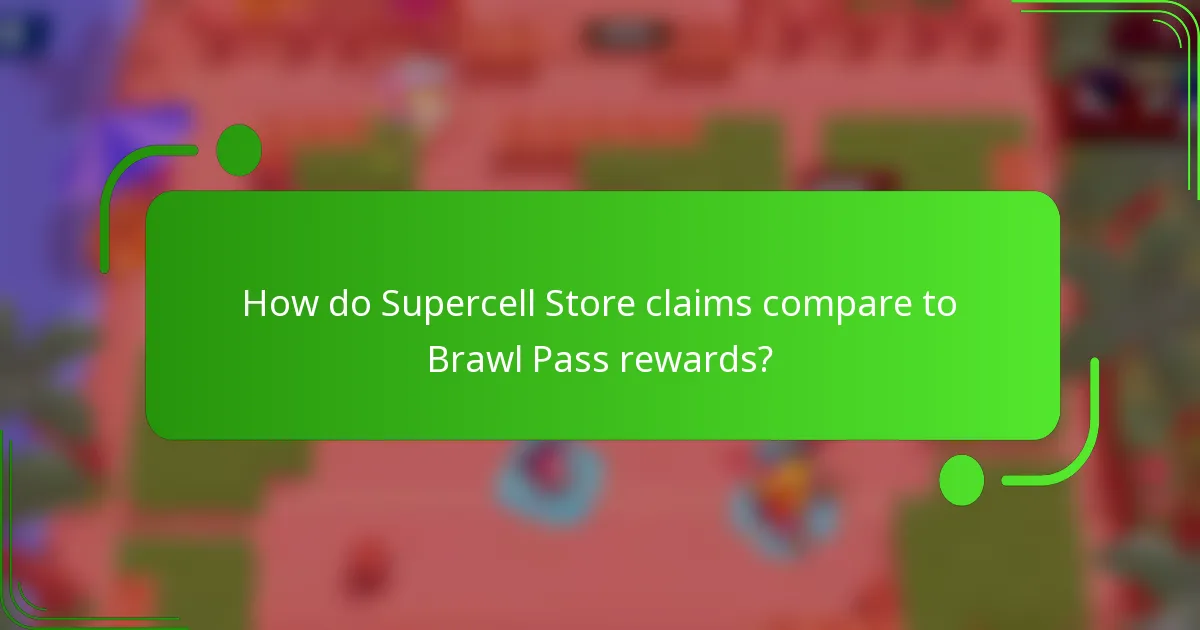 How do Supercell Store claims compare to Brawl Pass rewards?
