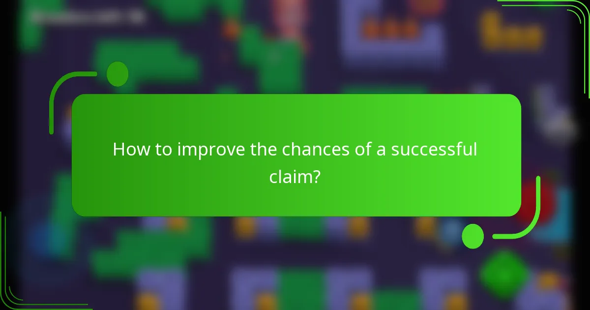 How to improve the chances of a successful claim?