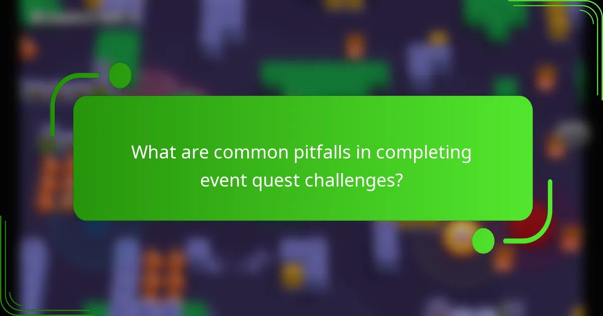 What are common pitfalls in completing event quest challenges?