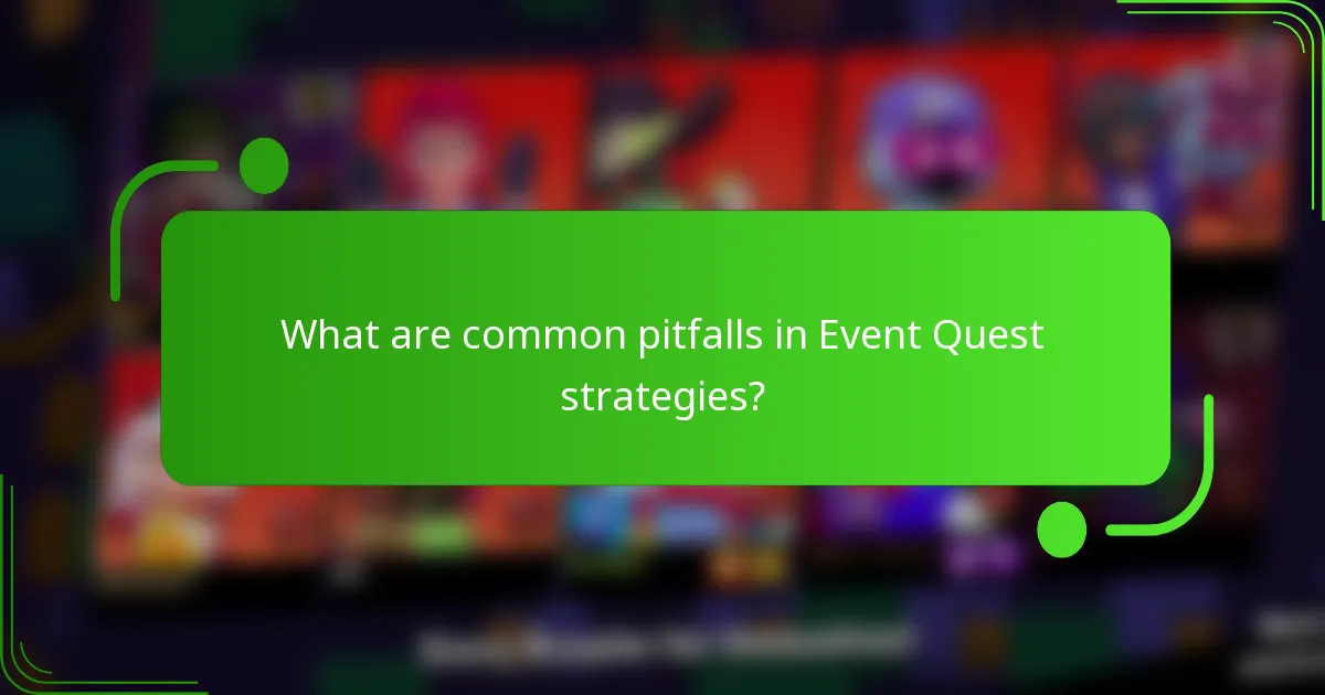 What are common pitfalls in Event Quest strategies?