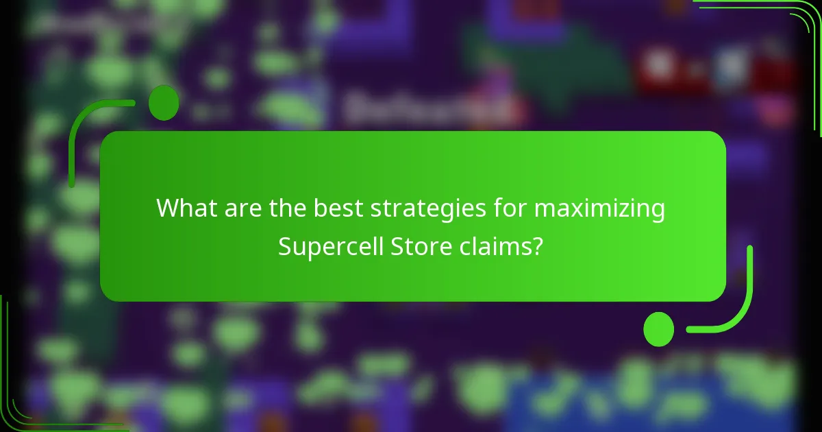 What are the best strategies for maximizing Supercell Store claims?