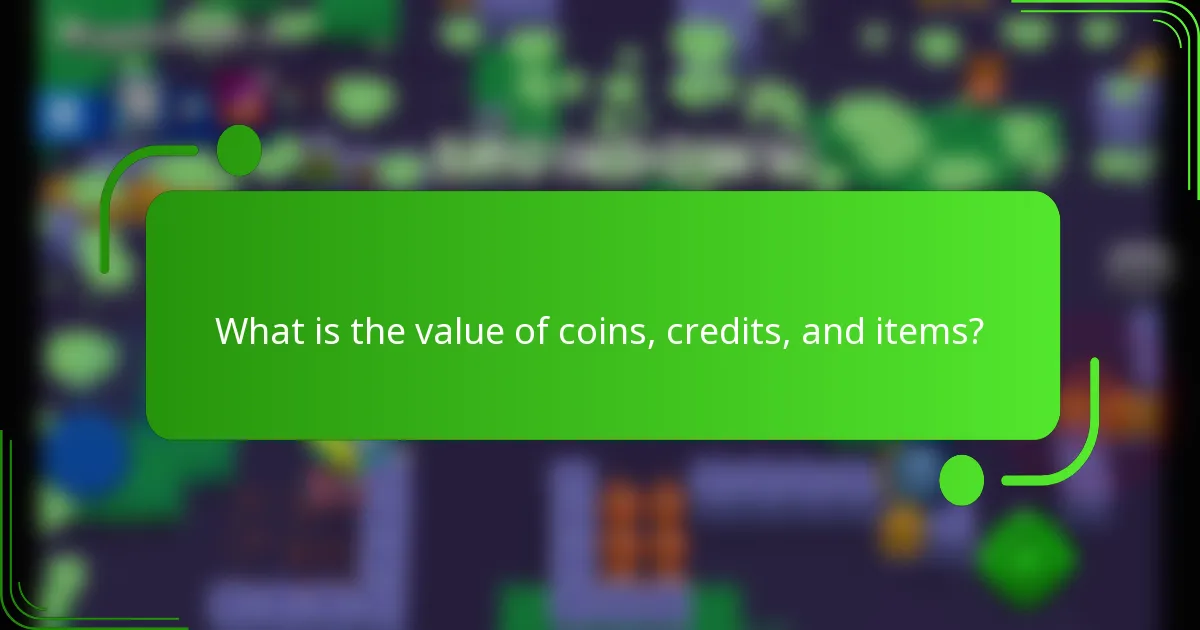 What is the value of coins, credits, and items?