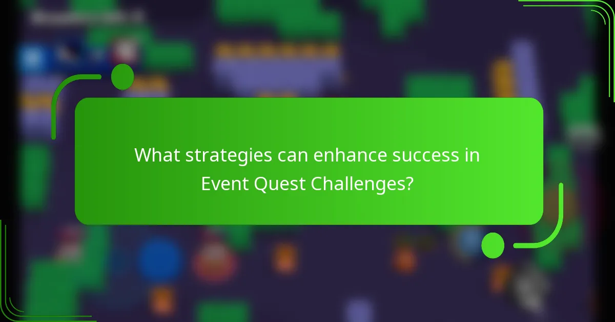 What strategies can enhance success in Event Quest Challenges?