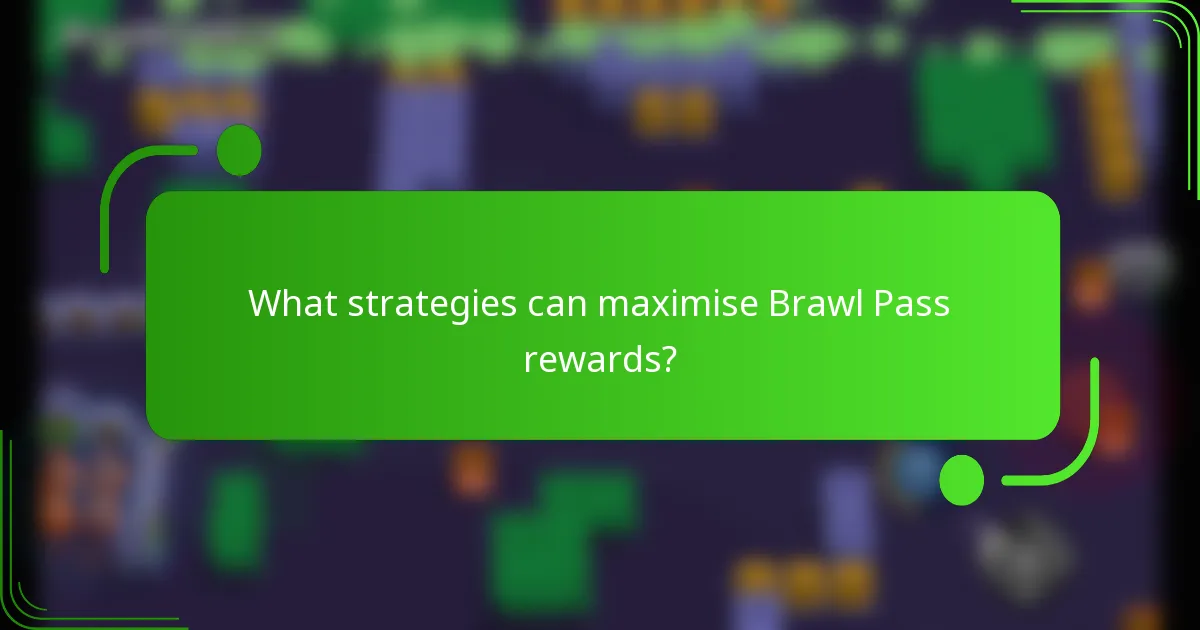 What strategies can maximise Brawl Pass rewards?