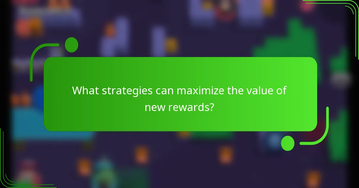 What strategies can maximize the value of new rewards?