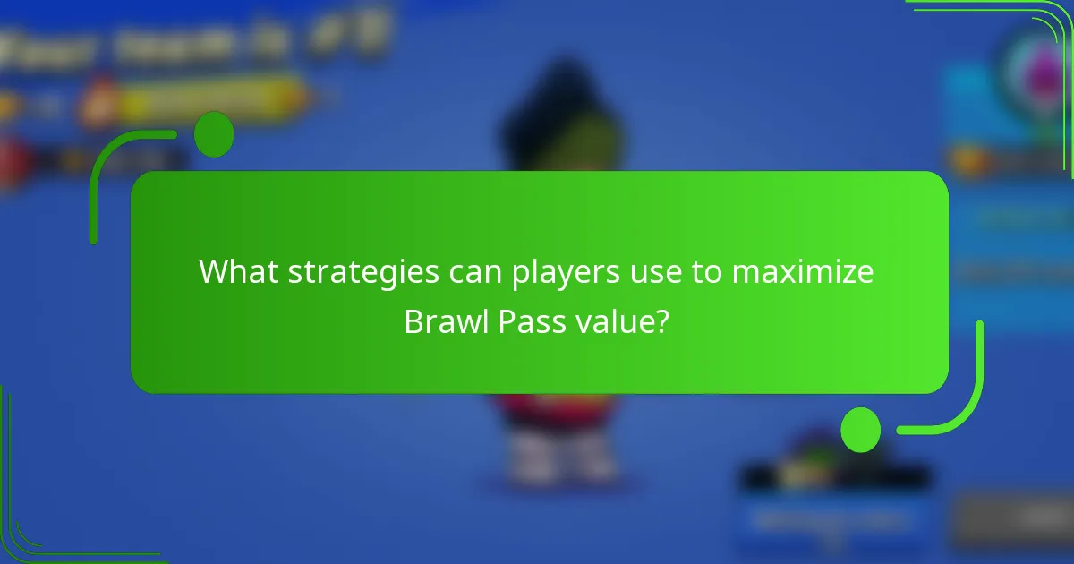 What strategies can players use to maximize Brawl Pass value?