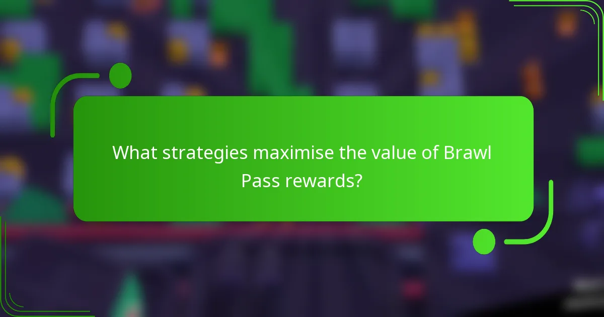 What strategies maximise the value of Brawl Pass rewards?