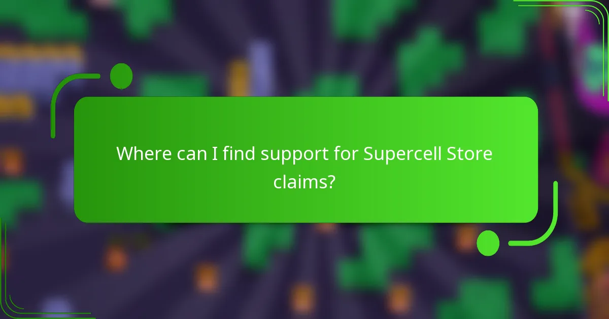 Where can I find support for Supercell Store claims?
