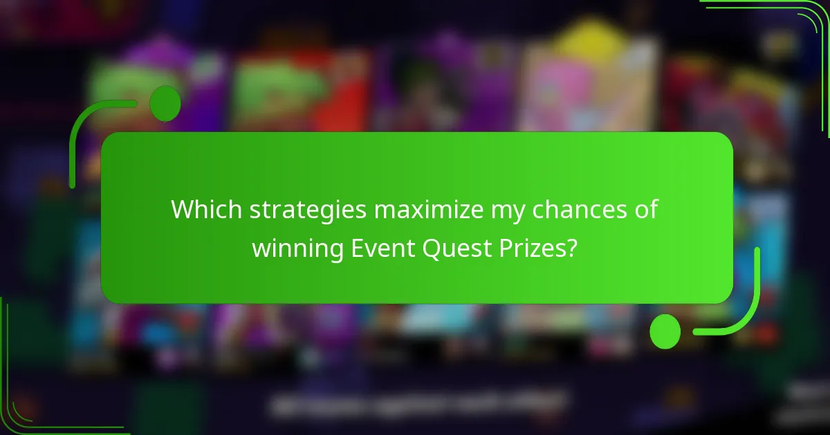 Which strategies maximize my chances of winning Event Quest Prizes?