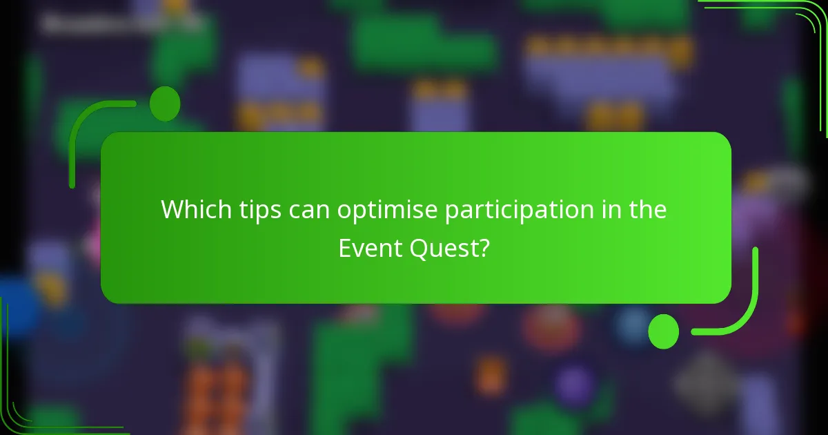 Which tips can optimise participation in the Event Quest?
